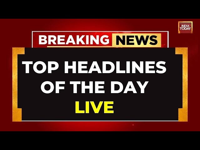 India Today Top Headlines Of The Day LIVE: High Security In Delhi Due To Kejriwal Court Date & M