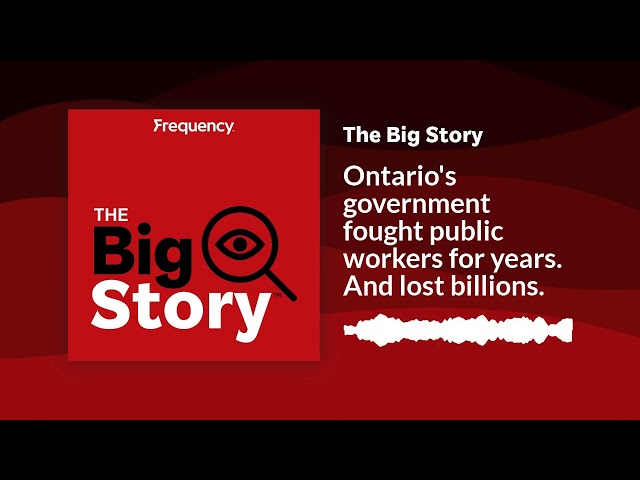 Ontario's government fought public workers for years. And lost billions. | The Big Story