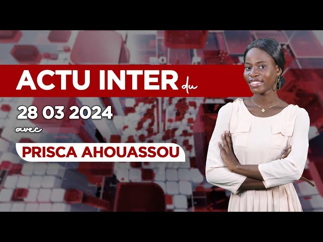 ACTU INTER DU JEUDI 28 MARS 2024 SUR PRIME NEWS TV BÉNIN