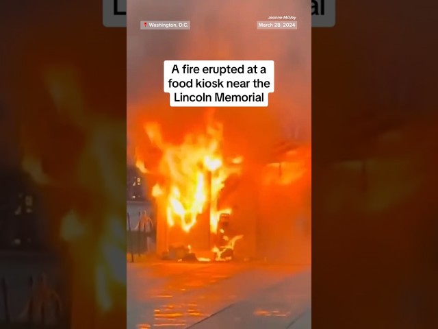 Food kiosk near Lincoln Memorial bursts into flames