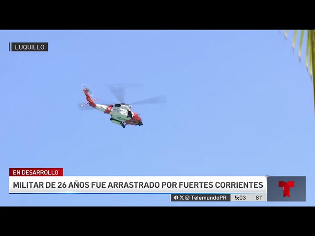 Continúa búsqueda de militar arrastrado por corrientes en Fajardo