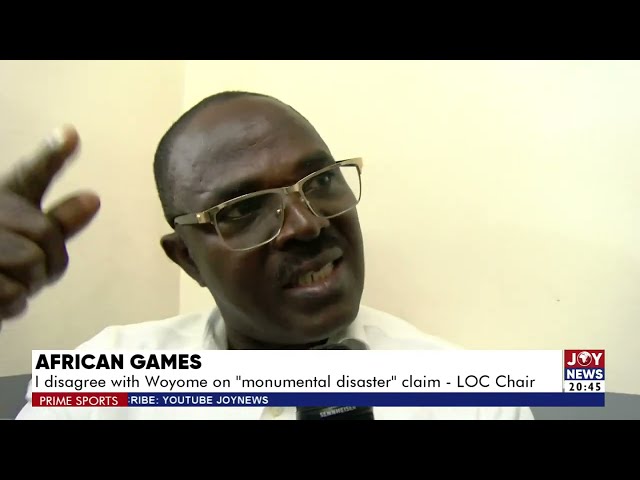 African Games: I disagree with Woyome on monumental disaster claim - LOC chair