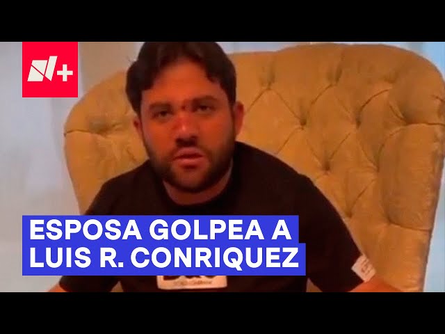 Luis R. Conriquez denuncia golpiza de su esposa y suegra - N+