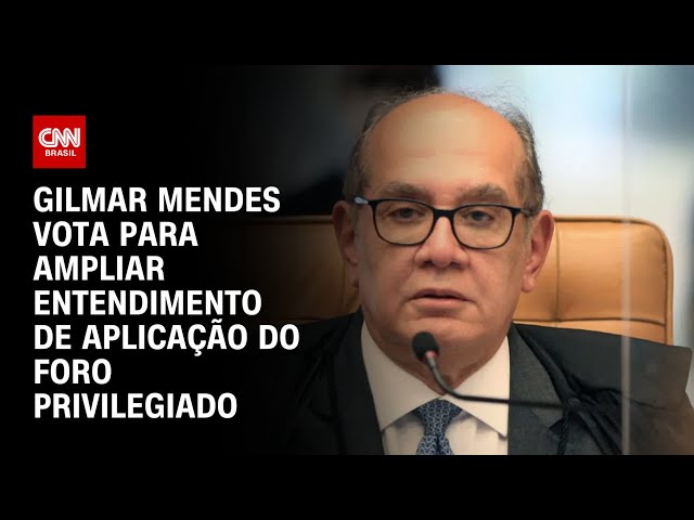 Gilmar Mendes vota para ampliar entendimento de aplicação do foro privilegiado | CNN NOVO DIA