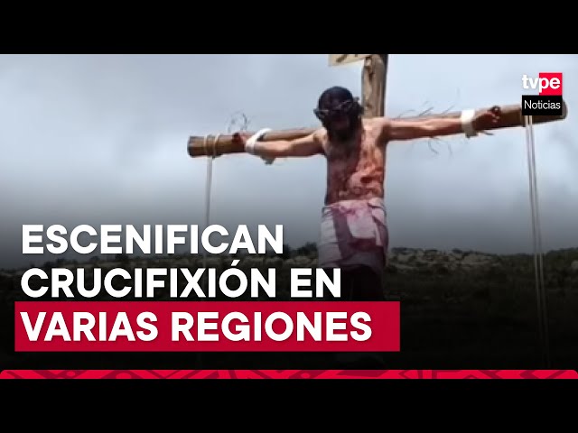 Semana Santa: procesión y crucifixión en regiones del país