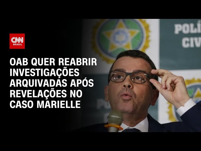 OAB quer reabrir investigações arquivadas após revelações no caso Marielle | AGORA CNN