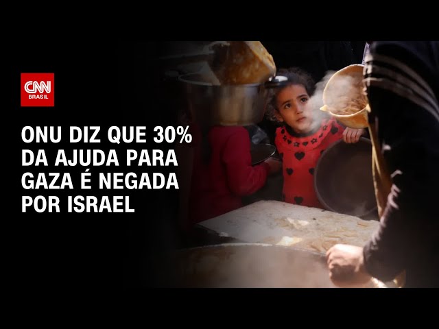 ONU diz que 30% da ajuda para Gaza é negada por Israel | AGORA CNN