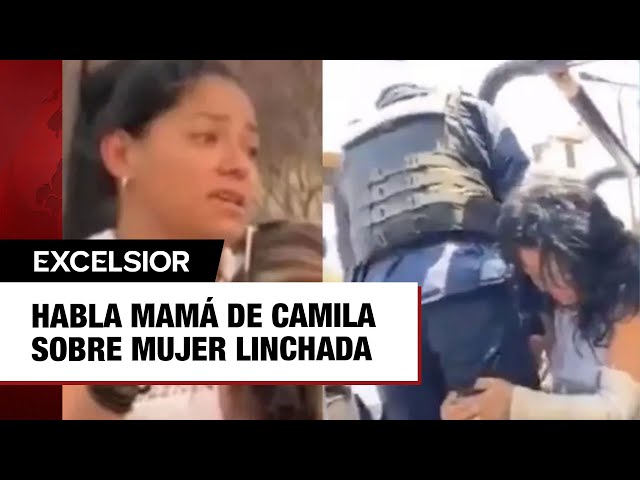 Habla mamá de Camila sobre mujer linchada