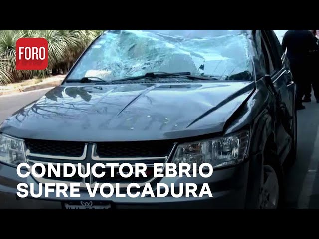 Vuelca por ir ebrio y a exceso de velocidad, CDMX - Las Noticias