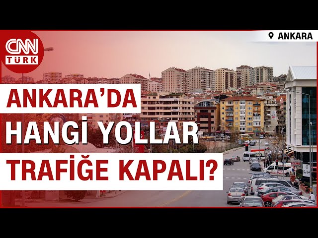 Ankara'da YSK ve Seçim Kurulları Çevresindeki Hangi Yollar Trafiğe Kapandı? | CNN TÜRK