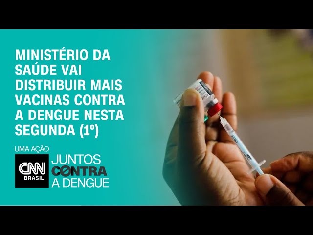 Ministério da Saúde vai distribuir mais vacinas contra a dengue nesta segunda (1º) | AGORA CNN