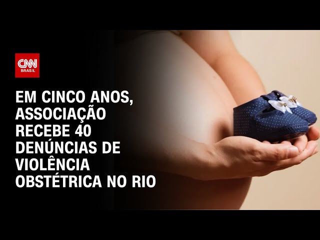 Em cinco anos, associação recebe 40 denúncias de violência obstétrica no Rio | AGORA CNN