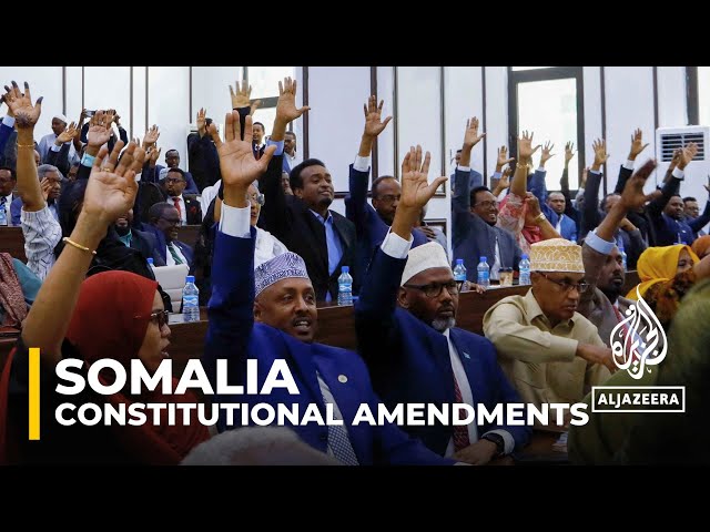 Somalia constitutional amendments: Parliament approves new powers for president