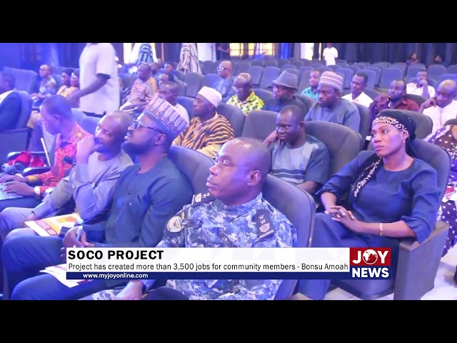 SOCO Project: The Project has created more than 3,500 jobs for community members - Bonsu Amoah.