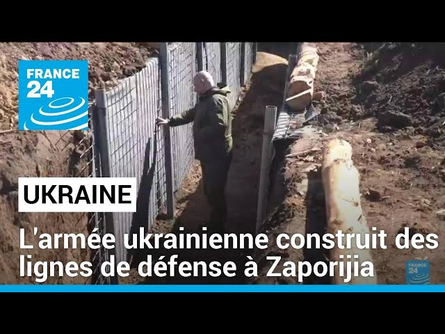 Ukraine : à Zaporijia, l'armée ukrainienne s'empresse de construire des lignes de défense