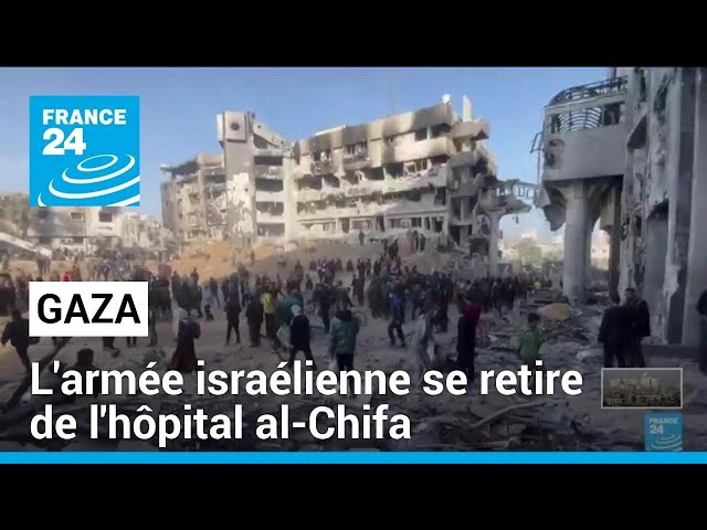 Gaza : l'armée israélienne se retire de l'hôpital al-Chifa réduit à néant • FRANCE 24