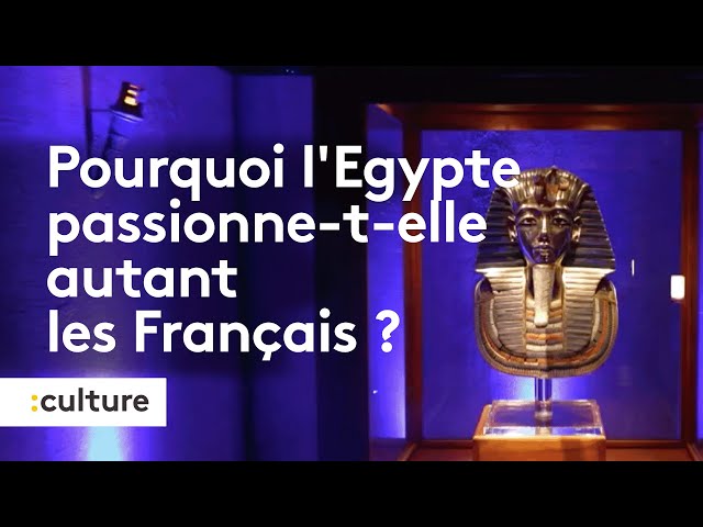 Culture : pourquoi l'Égypte passionne t elle autant les Français ?