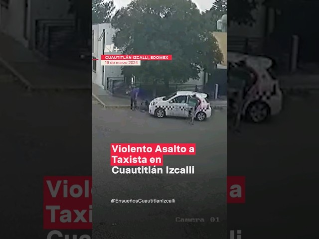 ⁣Violento asalto a taxista en Cuautitlán Izcalli  #nmas #shorts