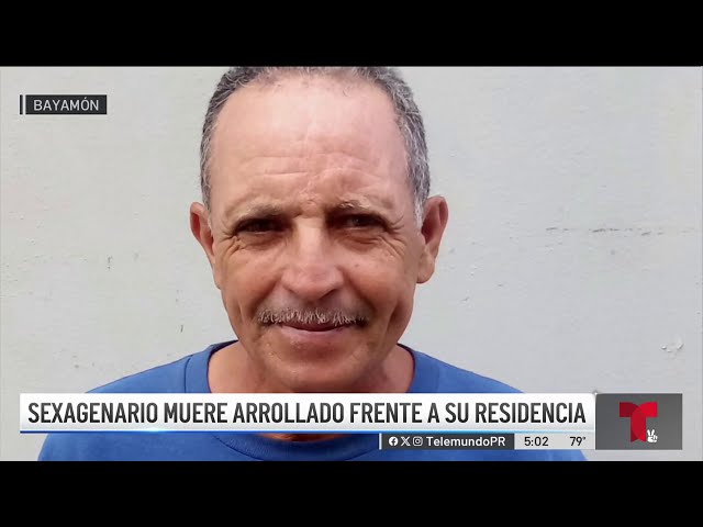⁣Sexagenario muere arrollado frente a su casa en Bayamón