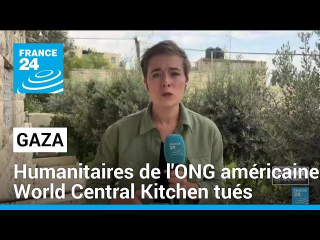 Des humanitaires de l'ONG américaine World Central Kitchen tués à Gaza • FRANCE 24