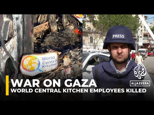 Israel’s attack on World Central Kitchen convoy could push more aid groups out of Gaza: AJE reporter