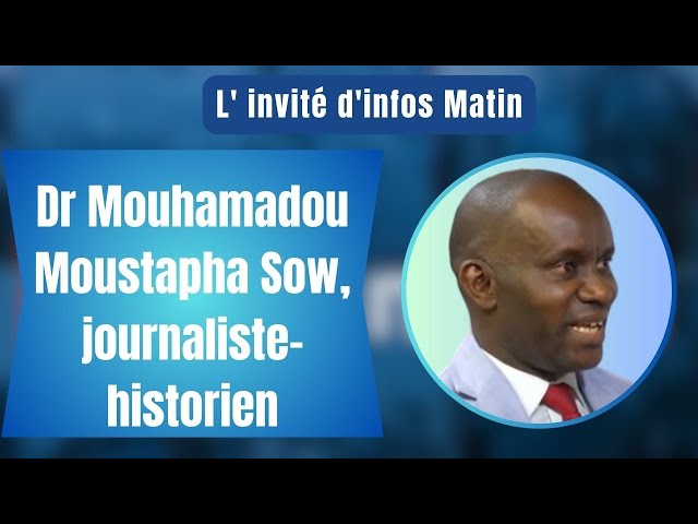 L'invité d'infos matin : Dr Mouhamadou Moustapha Sow, journaliste-historien