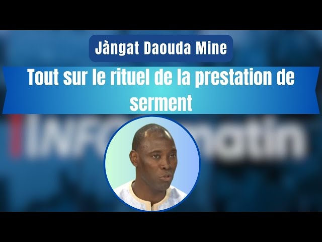 Jàngat Daouda Mine : Tout sur le rituel de la prestation de serment