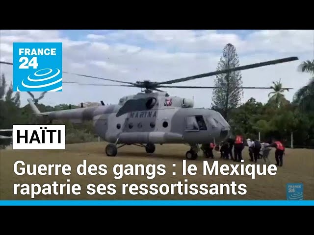 Violences en Haïti : le Mexique rapatrie ses ressortissants • FRANCE 24