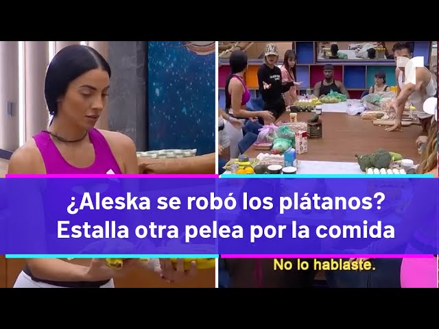 La Casa de los Famosos 4  |¿Aleska se robó los plátanos? Estalla otra pelea por la comida