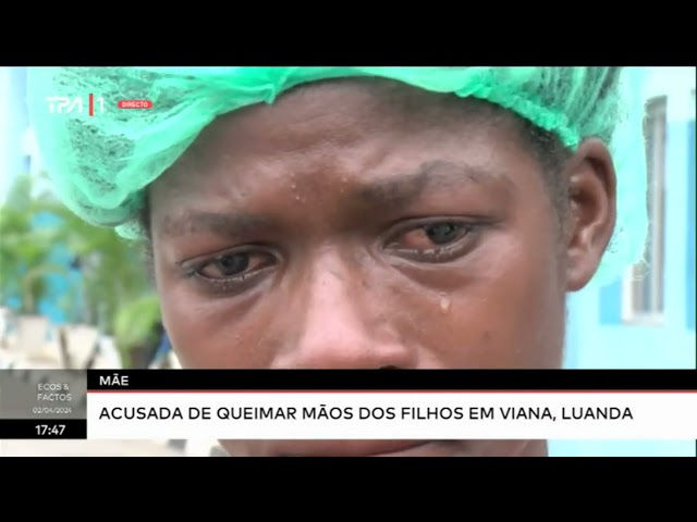 Mãe acusada de queimar mãos dos filhos em Viana, Luanda