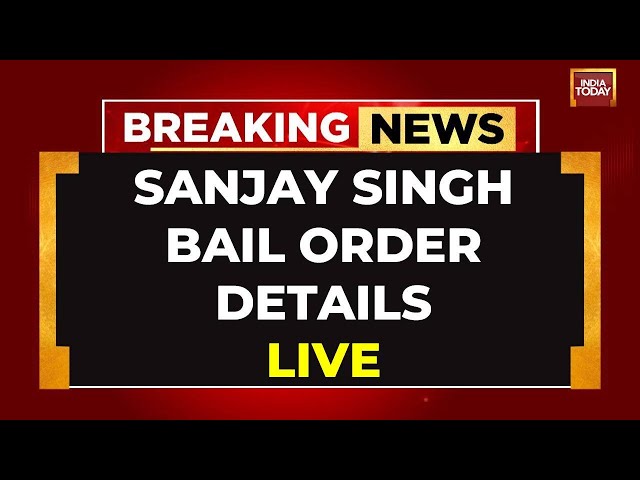 Sanjay Singh Granted Bail Live Updates | Sanjay To Walk Out After Jail Procedure Ends | India Today