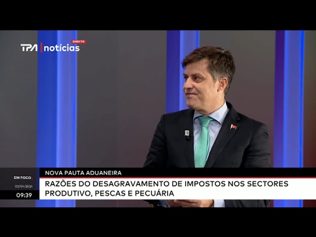 "Em Foco" Nova pauta aduaneira - Razões do desagravamento de impostos nos sectores produti