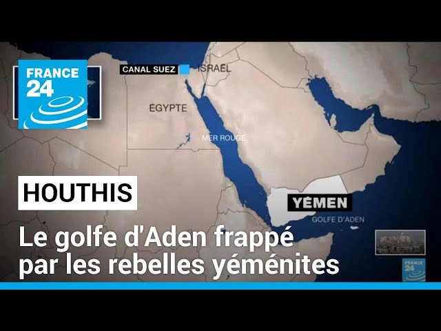 Le golfe d'Aden frappé par les rebelles yéménites Houthis • FRANCE 24