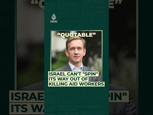 Israel Can’t “Spin” Its Way Out Of Killing Aid Workers | Quotable