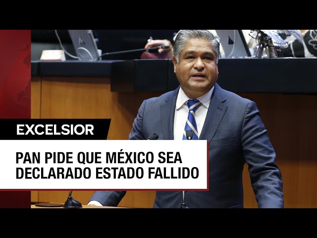 Panista pide que México sea declarado como "Estado fallido"