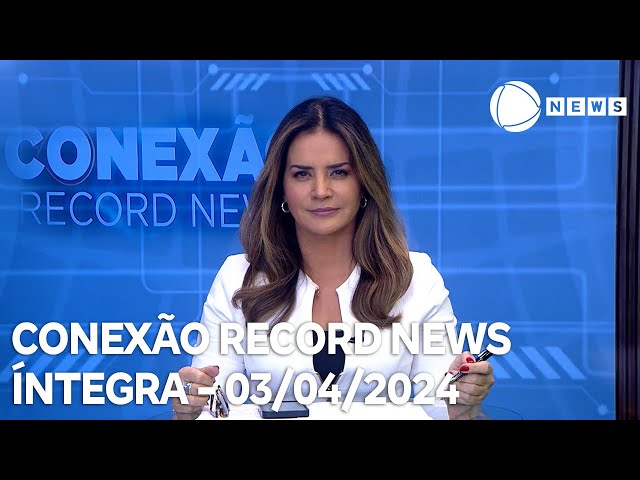 Conexão Record News - 03/04/2024