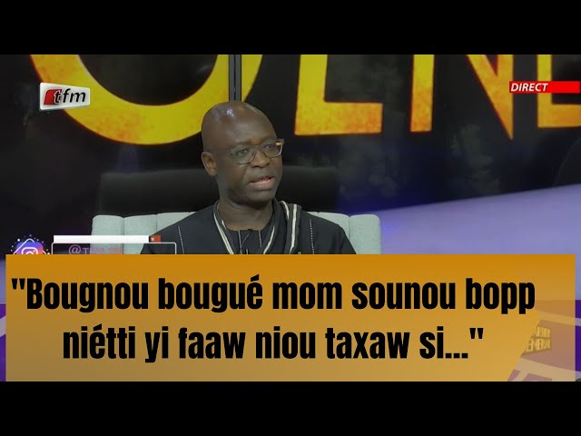 "Bougnou bougué mom sounou bopp niétti yi faw niou taxaw si..."