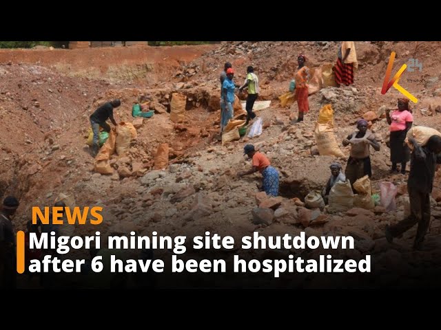 ⁣Government shuts down mining sites in Migori after six people are hospitalized