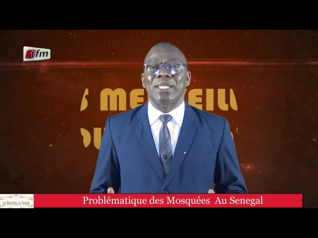 Les merveilles du paradis : Problèmatique des mosquées au Sénégal - 04 Avril 2024