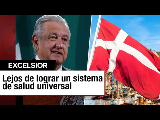 México está lejos de tener un sistema de salud como el de Dinamarca