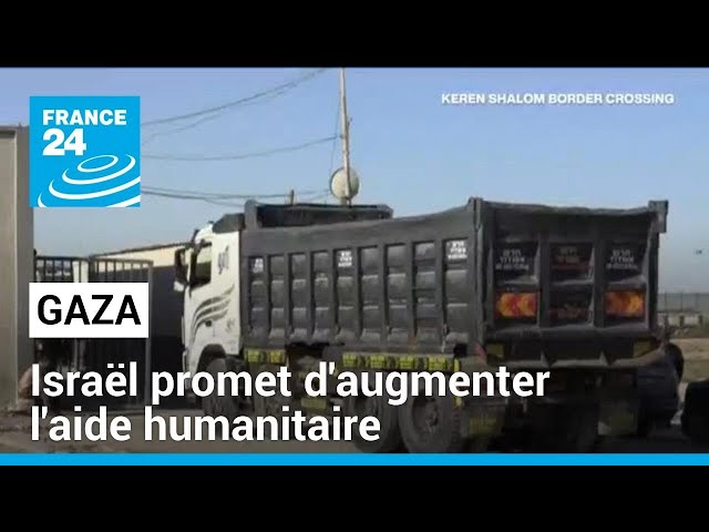 Pressé par les États-Unis, Israël promet d'augmenter l'aide humanitaire à Gaza • FRANCE 24