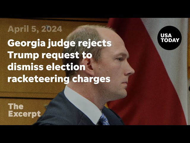 Georgia judge rejects Trump request to dismiss election racketeering charges | The Excerpt