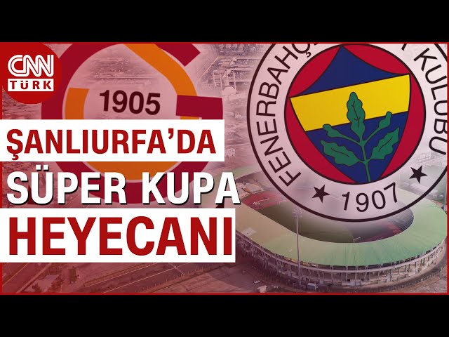 Şanlıurfa'da Oynanacak Süper Kupa Heyecanı Yaklaşıyor! Uçak Biletleri Tükendi, Oteller Doldu #H