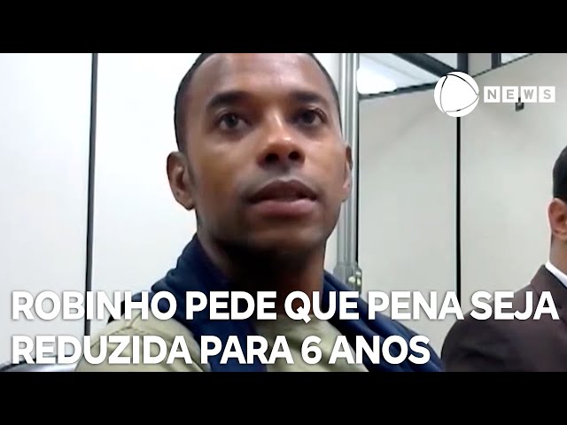 ⁣Defesa de Robinho pede que pena seja reduzida para 6 anos