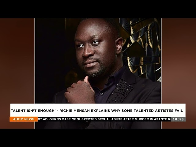 ⁣Talent isn't  Richie Mensah explains some talented artists fail - Anigyee - Adom TV News (05-4-
