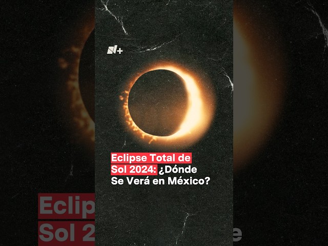 ¿En qué parte de México se verá el eclipse total de sol 2024? #nmas #shorts #eclipse