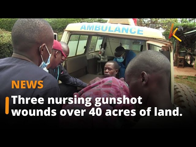 Three nursing gunshot wounds over 40 acres of land in Trans Nzoia County.