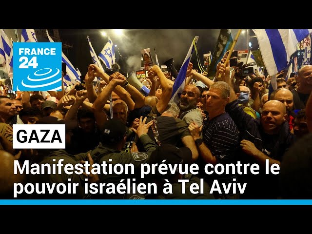 Guerre à Gaza : nouvelle manifestation contre le gouvernement israélien à Tel Aviv • FRANCE 24