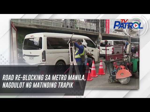 ⁣Road re-blocking sa Metro Manila, nagdulot ng matinding trapik | TV Patrol