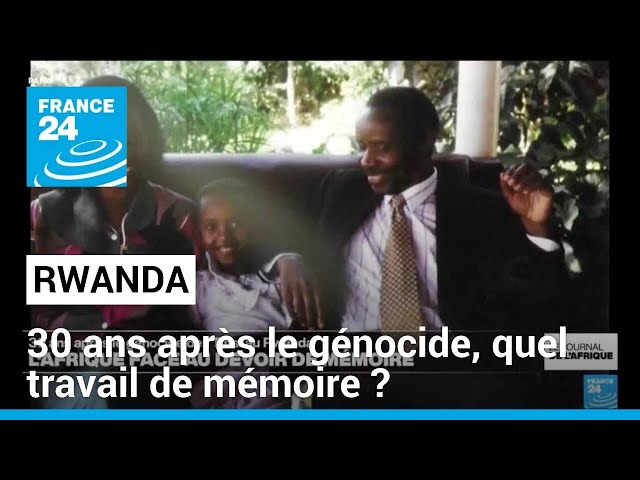 Génocide des Tutsi au Rwanda : 30 ans après, quel travail de mémoire ? • FRANCE 24